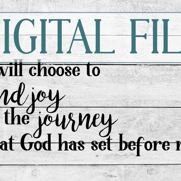 DIGITAL File - Joy - SVG - PNG - jpg - "I will choose to find joy in the journey..."