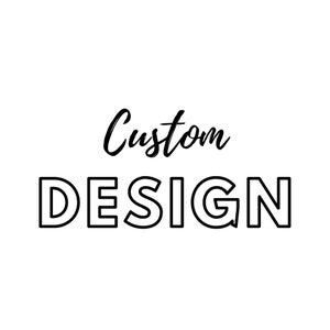 May include: Black and white text that reads "Custom DESIGN" with the word "Custom" in cursive.