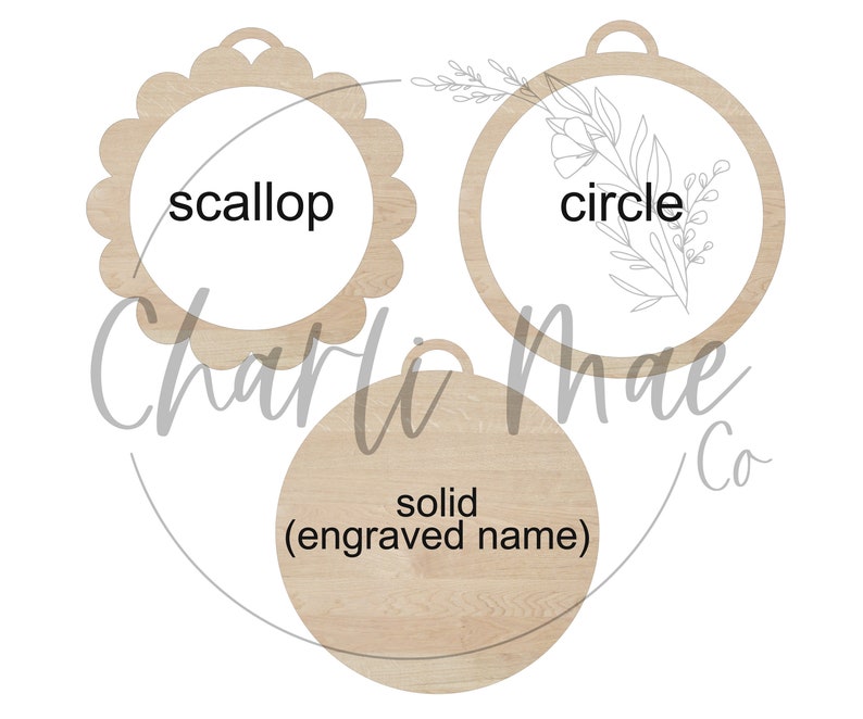 May include: Three unfinished wooden ornaments in different shapes: a scalloped circle, a plain circle, and a solid circle. The scalloped circle says "scallop", the plain circle says "circle", and the solid circle says "solid (engraved name)".