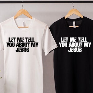 Let Me Tell You About My Jesus Shirt, be a witness, discipleship shirt, evangelist shirt,