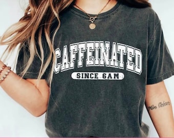 Caffeinated since 6am shirt, coffee lovers shirt, gift for caffeine lover, coffee in my veins