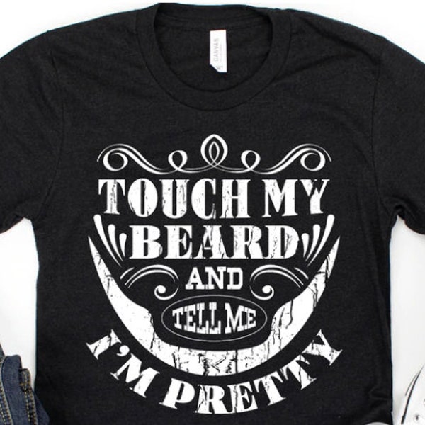 Touch My Beard And Tell Me I'm Pretty Shirt, touch my beard, tell me I'm pretty