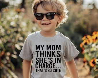 My Mom Thinks She&#39;s In Charge That&#39;s So Cute Shirt
