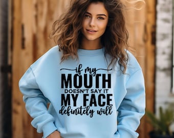 if my mouth doesn&#39;t say it my face definitely will, fix your face, emotional shirt,