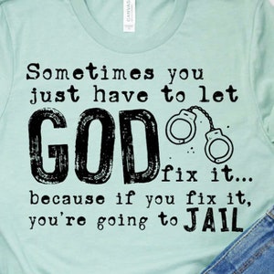Lass Gott es reparieren Shirt, gehen ins Gefängnis Shirt, Glaube basiertes Shirt, christliches Shirt