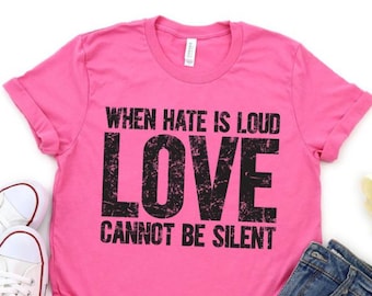 Wenn Hate Is Loud Love Cannot Be Silent ist, Gleichheit Shirt, Liebe ist laut, gute Menschen,