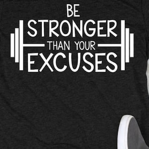 Be stronger than your excuses shirt, fitness shirt, strong shirt