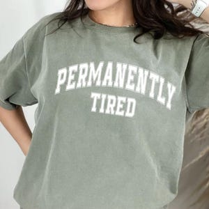 Permanent Tired, exhausting, chronic fatigue shirt, gift for tired friend, tired mama