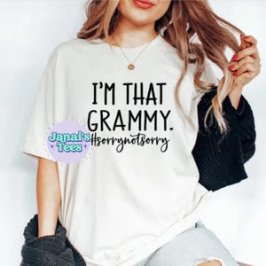 I&#39;m That Grammy Sorry Not Sorry Shirt, grammy shirt, gift for grandma, grandma&#39;s favorite