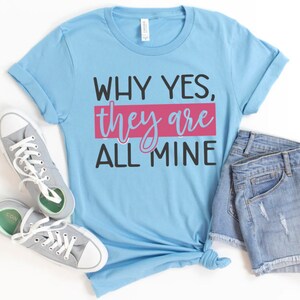 Why yes they are all mine shirt, lots of kids shirt,