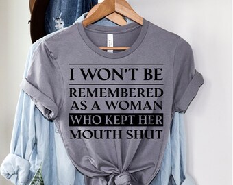 I Won't Be Remembered As A Woman Who Kept Her Mouth Shut