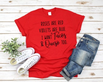 Roses Are Red Violets Are Blue I Want Tacos And Queso Too, tacos and quest shirt, roses are red shirt, violets are blue shirt