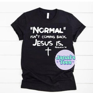 Normal Isn&#39;t Coming Back. Jesus Is Shirt, faith based apparel, christian tees, revelation, 2025 shirt, Jesus is coming back shirt,