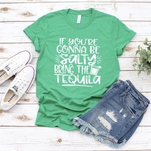 I&#39;f you&#39;re gonna be salty bring tequila shirt, salty shirt, drinking humor tee, drinking shirts