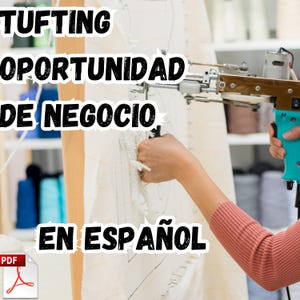 May include: A person uses a tufting gun to create a design on a white fabric. The text "TUFTING OPORTUNIDAD DE NEGOCIO EN ESPAÑOL" is visible in the image. A PDF icon is in the lower left corner.