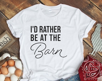 I'd Rather Be At The Barn, Country Farm Girl Shirt, Gift For Horse Owner, Horse Lover Gift, Horse Trainer, Funny Farm T-Shirt, Barn Girl Tee