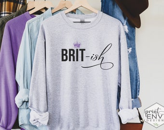 Brit-ish Sweatshirt, Funny British Crown Shirts, Queen Jubilee 2022 Sweater, Queen Elizabeth II, British Wannabe, Royal Family Lover Gift