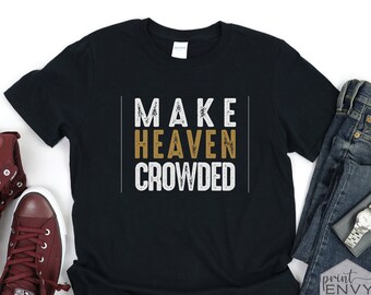 Christian Shirts for Men, Make Heaven Crowded Shirt, Funny Christian TShirts, Jesus Shirts, Evangelism, Faith Shirt, Christian Gifts for Men