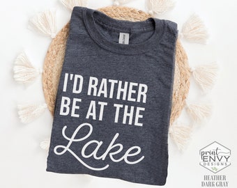 I'd Rather Be At The Lake, Lake Life Shirt, Gift For Camping Lover, Camp TShirt, Funny Vacation T-Shirt, Life Is Better at the Lake, Boating