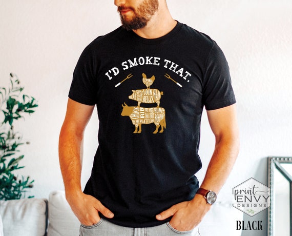 I'd Smoke That Shirt Smoker Grill Shirt 