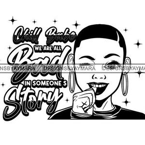 Chill Babe We Are All Bad In Someone&#39;s Story Afro Woman Morena Latina Nubian SVG JPG PNG Vector Designs Clipart Cricut Silhouette Cutting