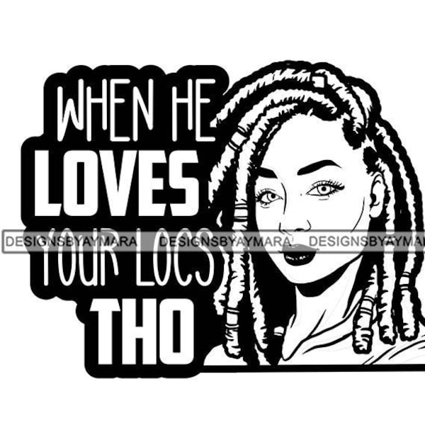 When He Loves Your Locs Tho Sister Diva Top In Black White Dreadlocks Hairstyle SVG JPG PNG Vector Designs Clipart Cricut Silhouette Cutting