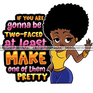 If You Are Going To Be Two Faced At least Make One Of Them Pretty Quotes Afro Woman SVG JPG PNG Vector Clipart Cricut Silhouette Cutting