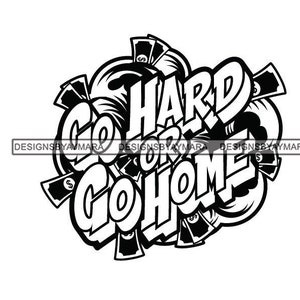 Go Hard Or Go Home Hustling Hustler In Black And White Bags Of Cash Dollars SVG JPG PNG Vector Designs Clipart Cricut Silhouette Cutting