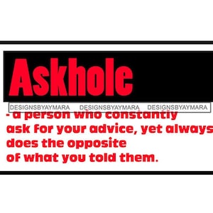 Askhole A Person Who Constanly Ask For Advice Funny Sarcastic T-Shirt Designs Humor Hilarious Quotes SVG PNG JPG Cricut Print Cutting Design