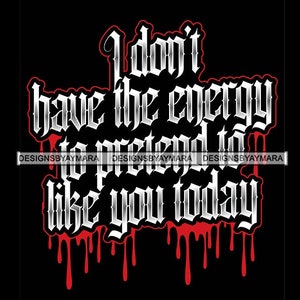 I Don&#39;t Have the Energy To Pretend To Like You Today Sarcastic Quote Black Background SVG Vector Designs Clipart Cricut Silhouette Cutting