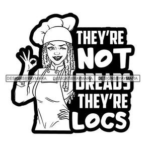 They Are Not Dreads They Are Locs Black Queen Wearing Chef Hat Melanin Loc'd  SVG JPG PNG Vector Designs Clipart Cricut Silhouette Cutting