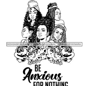 Be Anxious About Nothing Five Sisters Divas Friends Cinco Hermanas Primas In Bw SVG JPG PNG Vector Designs Clipart Cricut Silhouette Cutting