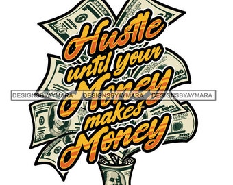 Hustle Until Your Money Makes Money In A Vase Bouquet Cash Dollar Bills Color SVG JPG PNG Vector Designs Clipart Cricut Silhouette Cutting
