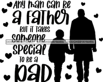Cualquier hombre puede ser padre, pero se necesita a alguien especial para ser papá Figura paterna Día del padre Amor verdadero SVG PNG Corte Diseños de sublimación
