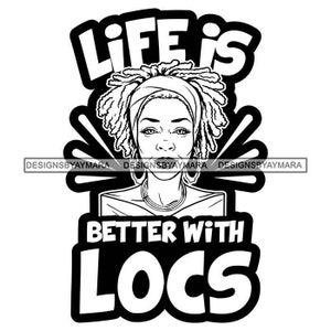 Life Is Better With Locs Loc'd Up Black Queen Melanin Loc'd Hairstyle Sista Bw SVG JPG PNG Vector Designs Clipart Cricut Silhouette Cutting