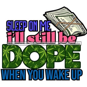 Sleep On Me I&#39;ll Still Be Dope When You Wake Up Gangster Quotes Money Stack of Cash SVG Vector Designs Clipart Cricut Silhouette Cutting