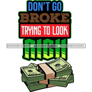 Don&#39;t Go Broke Trying To Look Rich Gangster Quotes Stack of Cash Dollar Bills Money SVG Vector Designs Clipart Cricut Silhouette Cutting