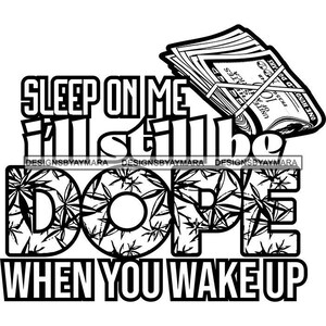 Sleep On Me I&#39;ll Still Be Dope When You Wake Up Gangster Quotes Money Outline Page  BW SVG Vector Designs Clipart Cricut Silhouette Cutting