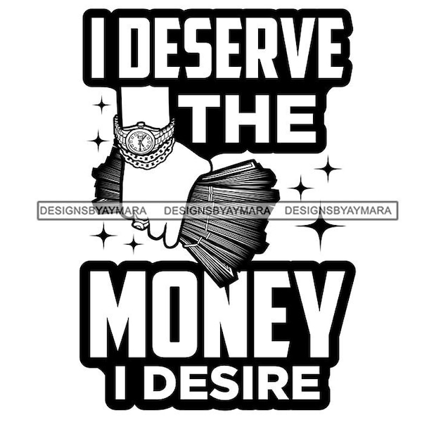 I Deserve The Money That I Desire In Bw Cash Money Dollar Bills Handful of Cash Money SVG Vector Designs Clipart Cricut Silhouette Cutting