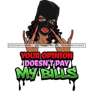 Your Opinion Doesn&#39;t Pay My Bills Gangster Woman Middle Finger Ski Mask Burglar Ghetto Street Girl SVG PNG JPG Cricut Print Cutting Designs