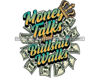 Money Talks Bullshit Walks Money Talks Quotes Gold Crown Cash
