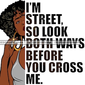 I'm Street So Look Both Ways Before You Cross Me Black Girl Magic Gangsta Sista SVG JPG PNG Vector Designs Clipart Cricut Silhouette Cutting