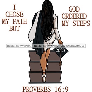May include: A black woman in a white graduation gown and cap walks up a staircase. The text "I chose my path but God ordered my steps" is on the left side of the image. The text "Proverbs 16:9" is at the bottom of the image.