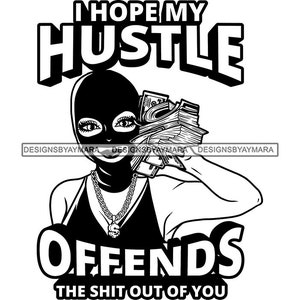 I Hope My Hustle Offends You Gangster Woman Ski Mask Burglar Money Stack Gold Chain Hustle Grinding SVG PNG JPG Cricut Print Cutting Designs