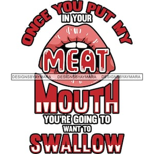 Once You Put My Meat In Your Mouth Funny T-Shirt Designs Humor Hilarious Hysterical Quotes Comical SVG PNG JPG Cricut Print Cutting Designs