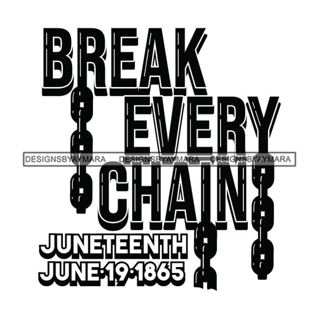 Break Every Chain Juneteenth 19 1865 Black Americans Celebrate Freedom