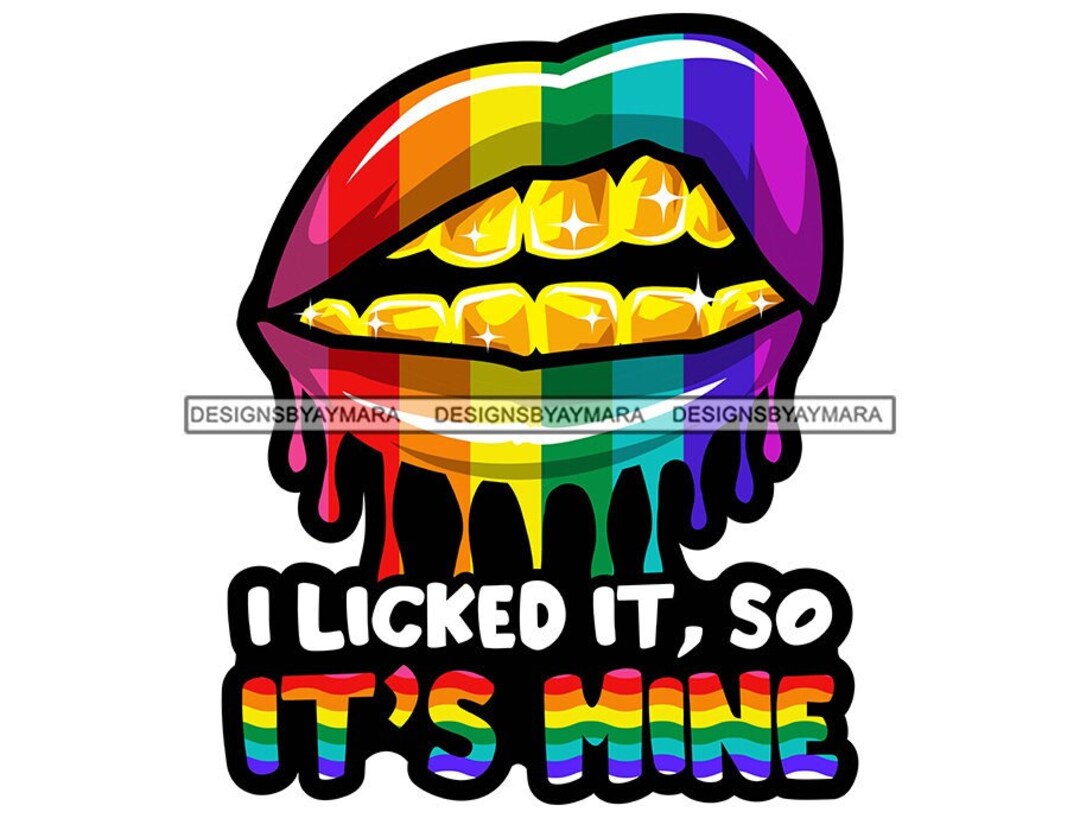 I Licked It so It's Mine Rainbow Lips Dripping Gold Teeth Etsy