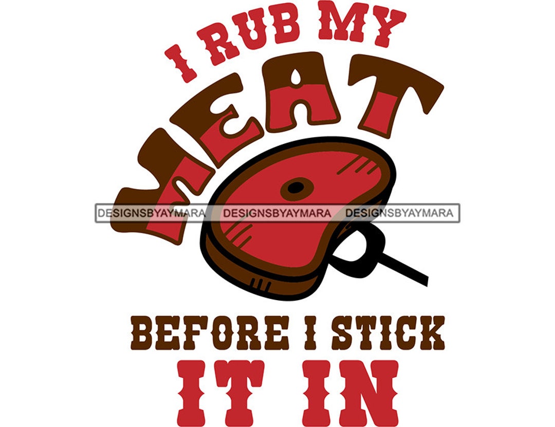 I Rub My Meat Before I Stick In It - Metal Sign