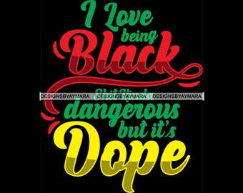 I Love Being Black It&#39;s Dangerous Freedom Independent Civil Rights African American Motivation SVG PNG JPG Print Artwork Cut Design Cricut
