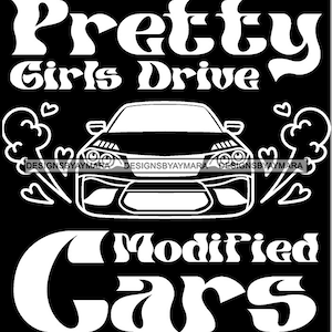 Pretty Girls Drive Modified Cars Automobile Quotes Transportation Vehicle Design For T-Shirt Stickers SVG PNG JPG Cricut Print Cut Designs
